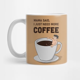 Mama Said, I Just Need More Coffee Mug